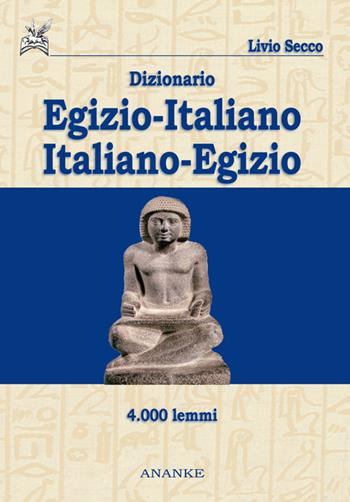 Dizionario egizio-italiano italiano-egizio 4000 lemmi - Livio Secco - Libro Kemet 2016 | Libraccio.it