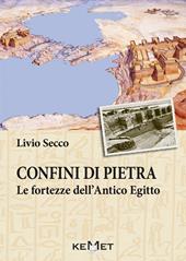 Confini di pietra. Le fortezze dell'Antico Egitto