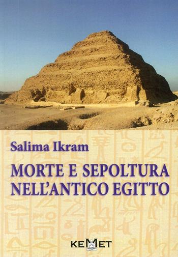 Morte e sepoltura nell'antico Egitto - Salima Ikram - Libro Kemet 2016 | Libraccio.it