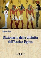 Dizionario delle divinità dell'antico Egitto. Le divinità, l'iconografia, i rituali