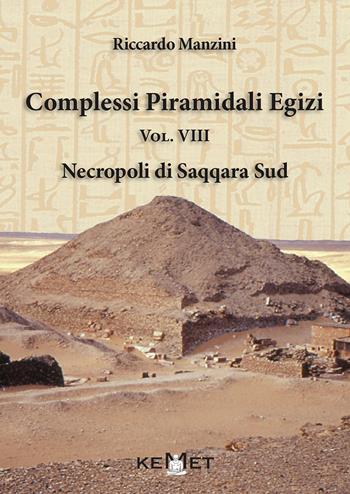Complessi piramidali egizi. Vol. 8: Necropoli di Saqqara Sud - Riccardo Manzini - Libro Kemet 2018 | Libraccio.it