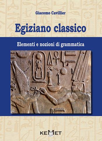 Egiziano classico. Elementi e nozioni di grammatica - Giacomo Cavillier - Libro Kemet 2018 | Libraccio.it