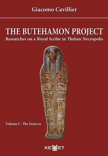 The Butehamon project. Researches on a Royal Scribe in Theban Necropolis. Vol. 1: The sources - Giacomo Cavillier - Libro Kemet 2018 | Libraccio.it