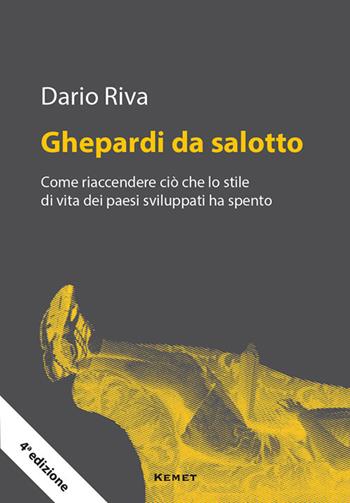 Ghepardi da salotto. Come riaccendere ciò che lo stile di vita dei paesi sviluppati ha spento - Dario Riva - Libro Kemet 2018 | Libraccio.it