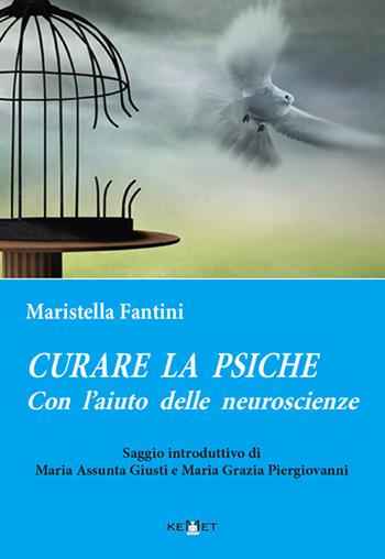 Curare la psiche con l'aiuto delle neuroscienze - Maristella Fantini - Libro Kemet 2019 | Libraccio.it