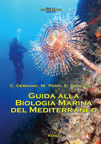 Guida alla biologia marina del Mediterraneo - Carlo Cerrano, Massimo Ponti, Stefano Silvestri - Libro Kemet 2019, Continente blu | Libraccio.it