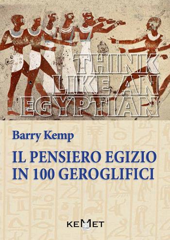 Il pensiero egizio in 100 geroglifici - Barry J. Kemp - Libro Kemet 2019 | Libraccio.it