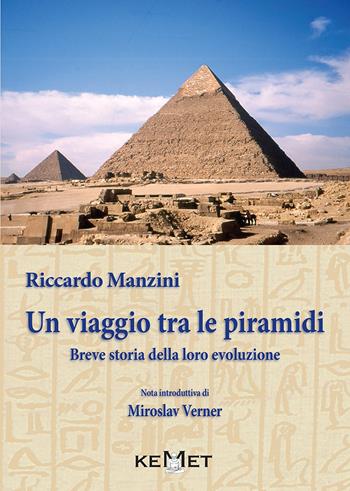 Un viaggio tra le piramidi. Breve storia della loro evoluzione - Riccardo Manzini - Libro Kemet 2019 | Libraccio.it