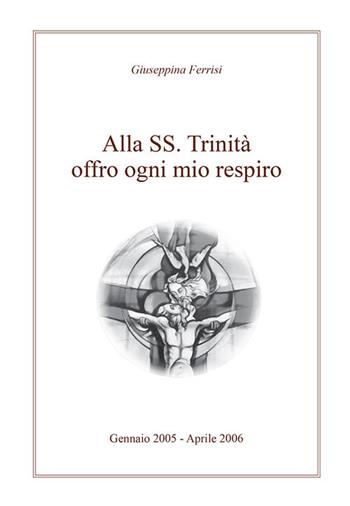 Alla SS. Trinità offro ogni mio respiro - Giuseppina Ferrisi - Libro Kemet 2019 | Libraccio.it
