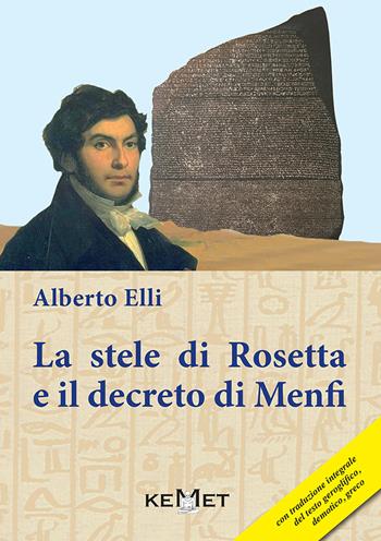 La stele di Rosetta e il decreto di Menfi - Alberto Elli - Libro Kemet 2019 | Libraccio.it