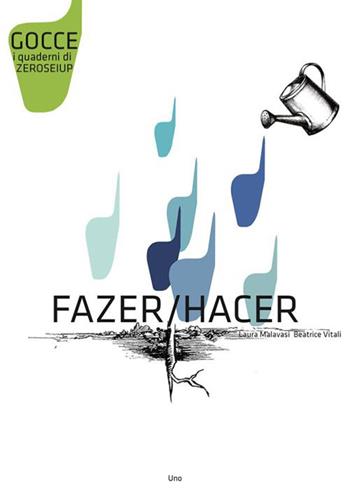 Fazer-Hacer. Ediz. portoghese e spagnola - Laura Malavasi - Libro Zeroseiup 2015, Gocce | Libraccio.it