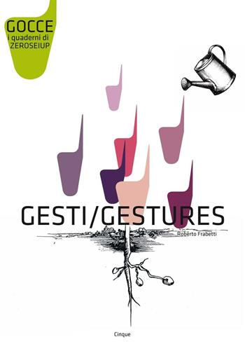 Gesti-Gestures - Roberto Frabetti - Libro Zeroseiup 2016, Gocce | Libraccio.it