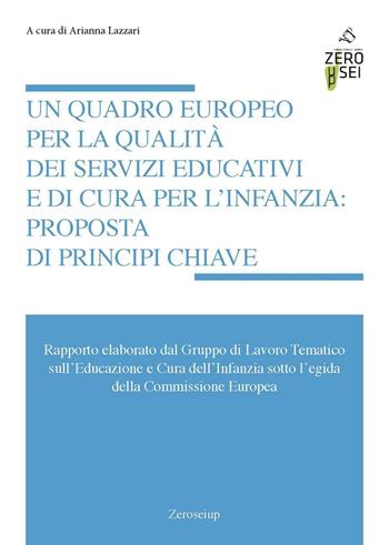 Un quadro europeo per la qualità dei servizi educativi e di cura per l'infanzia: proposta di principi chiave  - Libro Zeroseiup 2016 | Libraccio.it