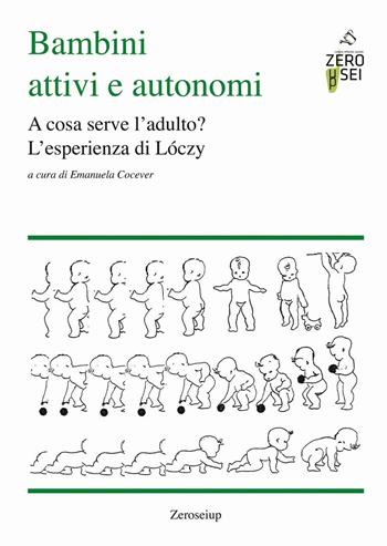 Bambini attivi e autonomi. A cosa serve l'adulto? L'esprienza di Lóczy  - Libro Zeroseiup 2016 | Libraccio.it
