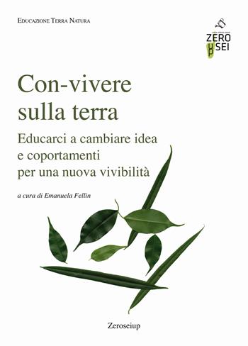 Con-vivere sulla Terra. Educarci a cambiare idea e comportamenti per una nuova vivibilità  - Libro Zeroseiup 2018, Educazione terra natura | Libraccio.it