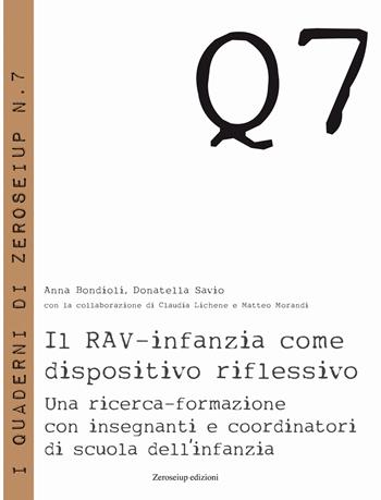 Il RAV-infanzia come dispositivo riflessivo. Una ricerca-formazione con insegnanti e coordinatori di scuola dell'infanzia - Anna Bondioli, Donatella Savio, Claudia Lichene - Libro Zeroseiup 2018, Quaderni | Libraccio.it