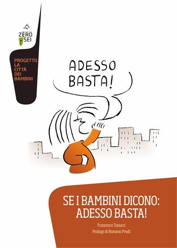 Se i bambini dicono: adesso basta! - Francesco Tonucci - Libro Zeroseiup 2019 | Libraccio.it