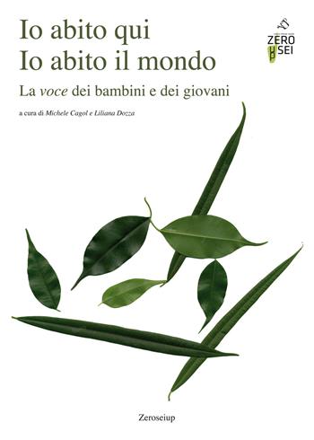 Io abito qui. Io abito il mondo. La voce dei bambini e dei giovani  - Libro Zeroseiup 2019, Educazione terra natura | Libraccio.it