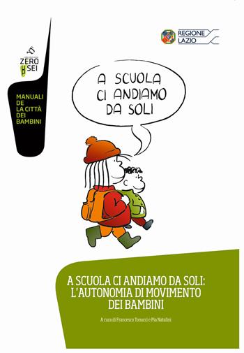 A scuola ci andiamo da soli: l'autonomia di movimento dei bambini - Francesco Tonucci - Libro Zeroseiup 2019 | Libraccio.it
