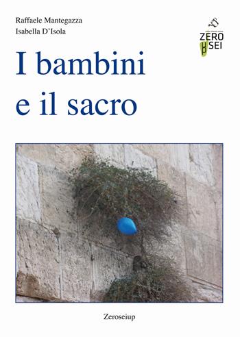 I bambini e il sacro - Raffaele Mantegazza, Isabella D'Isola - Libro Zeroseiup 2019 | Libraccio.it