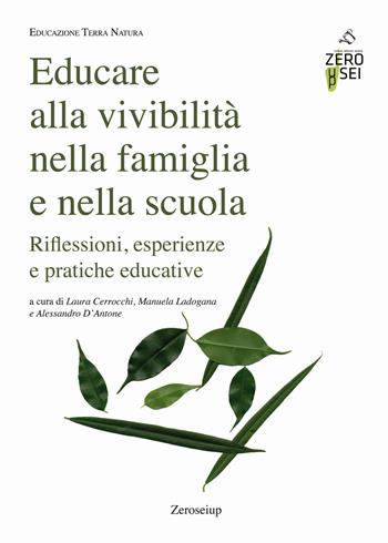 Educare alla vivibilità nella famiglia e nella scuola. Riflessioni, esperienze e pratiche educative  - Libro Zeroseiup 2020, Educazione terra natura | Libraccio.it