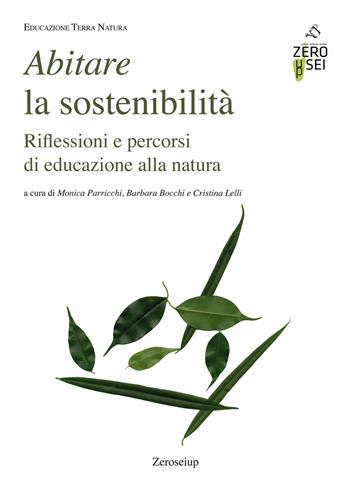 Abitare la sostenibilità. Riflessioni e percorsi di educazione alla natura  - Libro Zeroseiup 2020, Educazione terra natura | Libraccio.it