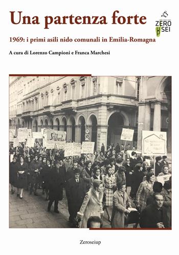 Una partenza forte. 1969: i primi asili nido comunali in Emilia-Romagna - Franca Marchesi - Libro Zeroseiup 2019 | Libraccio.it