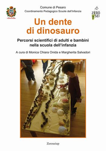 Un dente di dinosauro. Percorsi scientifici di adulti e bambini nella scuola dell'infanzia - Margherita Salvadori - Libro Zeroseiup 2020 | Libraccio.it