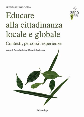 Educare alla cittadinanza locale e globale. Contesti, percorsi, esperienze  - Libro Zeroseiup 2021, Educazione terra natura | Libraccio.it