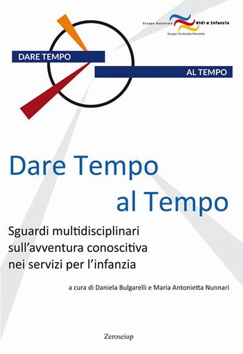Dare tempo al tempo. Sguardi multidisciplinari sull'avventura conoscitiva nei servizi per l'infanzia  - Libro Zeroseiup 2021, Quaderni | Libraccio.it