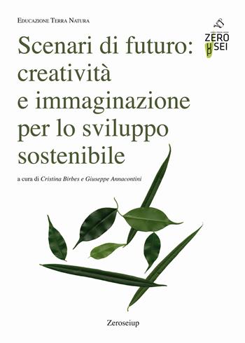 Scenari di futuro: creatività e immaginazione per lo sviluppo sostenibile  - Libro Zeroseiup 2021, Educazione terra natura | Libraccio.it