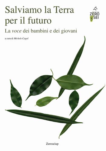 Salviamo la Terra per il futuro. La voce dei bambini e dei giovani  - Libro Zeroseiup 2021, Educazione terra natura | Libraccio.it