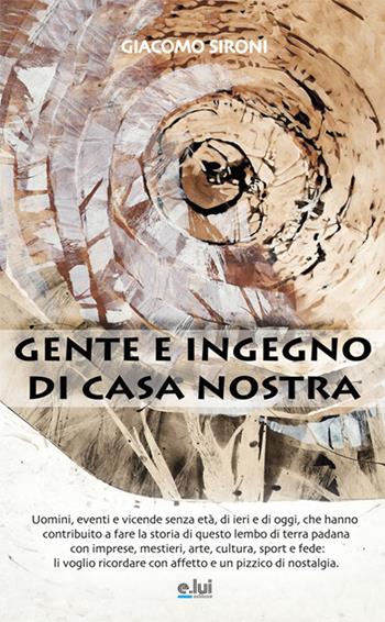 Gente e ingegno di casa nostra - Giacomo Sironi - Libro E.Lui 2016 | Libraccio.it