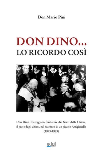 Don Dino... Lo ricordo così - Mario Pini - Libro E.Lui 2017 | Libraccio.it