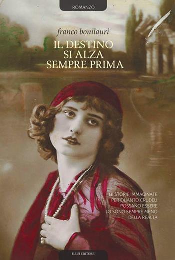 Il destino si alza sempre prima. Nuova ediz. - Franco Bonilauri - Libro E.Lui 2018 | Libraccio.it