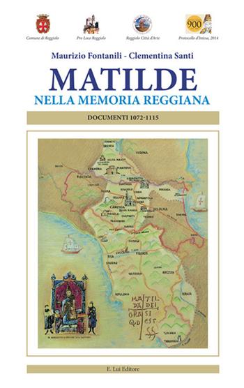 Matilde nella memoria reggiana. Documenti 1072-1115 - Maurizio Fontanili, Clementina Santi - Libro E.Lui 2018 | Libraccio.it