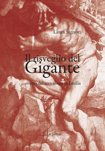 Il risveglio del gigante ovvero del terremoto in Emilia - Laura Signori - Libro E.Lui 2017 | Libraccio.it