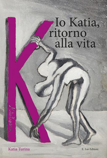 Io Katia, ritorno alla vita - Katia Turina - Libro E.Lui 2016 | Libraccio.it