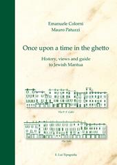 Once upon a time in the ghetto. History, views and guide to jewish Mantua