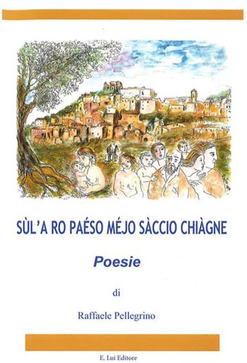 Sùl'a ro paéso mejo sàccio chiàgne - Raffaele Pellegrino - Libro E.Lui 2019 | Libraccio.it