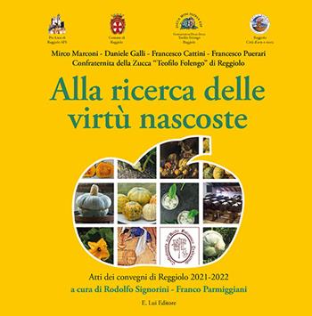 Alla ricerca delle virtù nascoste. Atti dei convegni di Reggiolo 2021-2022 - Mirco Marconi, Daniele Galli, Francesco Cattini - Libro E.Lui 2023 | Libraccio.it