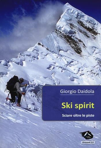 Ski spirit. Sciare oltre le piste - Giorgio Daidola - Libro Alpine Studio 2016, Orizzonti 2.0 | Libraccio.it
