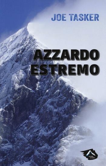 Azzardo estremo - Joe Tasker - Libro Alpine Studio 2016, Oltre confine | Libraccio.it