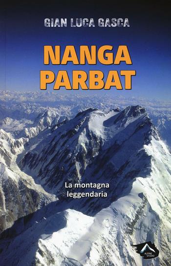 Nanga Parbat. La montagna leggendaria - Gian Luca Gasca - Libro Alpine Studio 2016, Oltre confine | Libraccio.it