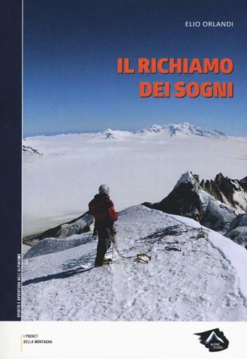 Il richiamo dei sogni. La montagna in punta di piedi - Elio Orlandi - Libro Alpine Studio 2016, I pocket della montagna | Libraccio.it