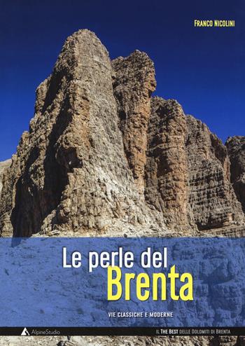 Le perle del Brenta. Le più belle vie classiche e moderne nelle Dolomiti del Brenta - Franco Nicolini - Libro Alpine Studio 2018, Guide | Libraccio.it