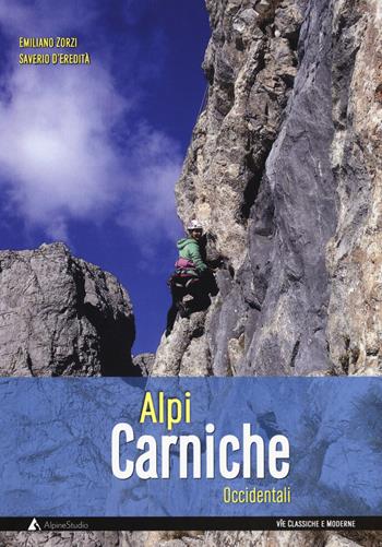Alpi Carniche occidentali. Vie classiche e moderne - Emiliano Zorzi, Saverio D'Eredità - Libro Alpine Studio 2018, Guide | Libraccio.it