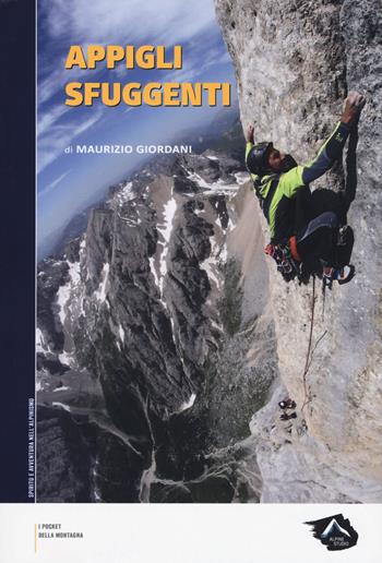 Appigli sfuggenti - Maurizio Giordani - Libro Alpine Studio 2017, I pocket della montagna | Libraccio.it