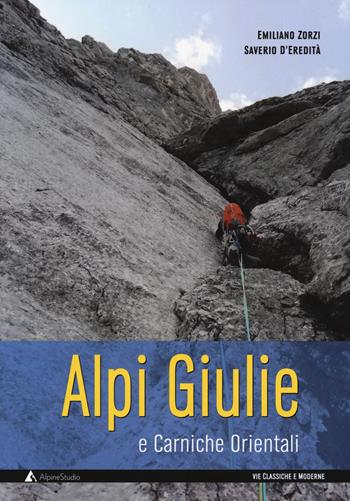 Alpi Giulie e Carniche orientali. Vie classiche e moderne - Emiliano Zorzi, Saverio D'Eredità - Libro Alpine Studio 2019, Guide | Libraccio.it