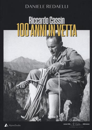 Riccardo Cassin. 100 anni in vetta. Nuova ediz. - Daniele Redaelli - Libro Alpine Studio 2019 | Libraccio.it